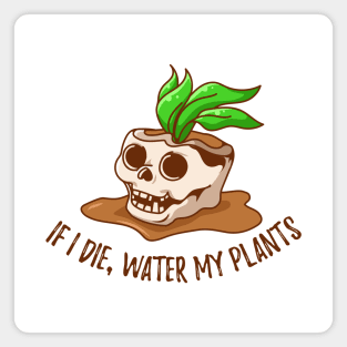 If I Die, Water My Plants - skull design Magnet